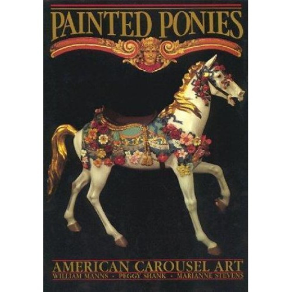 Painted Ponies American Carousel Art William Manns Hardcover Book 1986 939549018